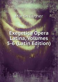 Exegetica Opera Latina, Volumes 5-6 (Latin Edition)