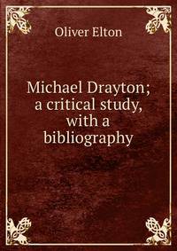 Michael Drayton; a critical study, with a bibliography