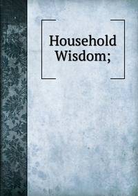Household Wisdom;