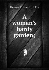 A woman's hardy garden;