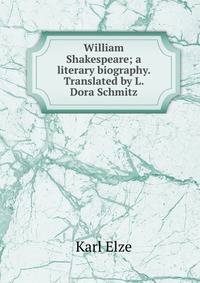 William Shakespeare; a literary biography. Translated by L. Dora Schmitz