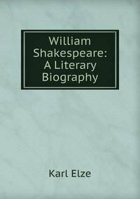 William Shakespeare: A Literary Biography