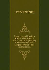 Diamonds and Precious Stones: Their History, Value, and Distinguishing Characteristics. with Simple Tests for Their Identification