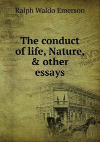 The conduct of life, Nature, &amp; other essays