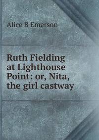 Ruth Fielding at Lighthouse Point: or, Nita, the girl castway