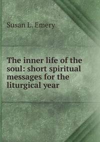 The inner life of the soul: short spiritual messages for the liturgical year