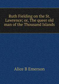 Ruth Fielding on the St. Lawrence; or, The queer old man of the Thousand Islands