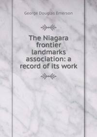The Niagara frontier landmarks association: a record of its work