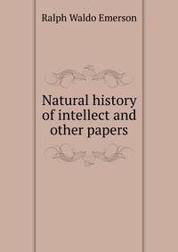 Natural history of intellect and other papers