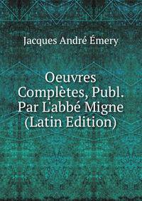 Oeuvres Compl?tes, Publ. Par L'abb? Migne (Latin Edition)