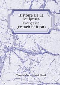 Histoire De La Sculpture Francaise (French Edition)