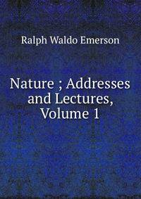 Nature ; Addresses and Lectures, Volume 1