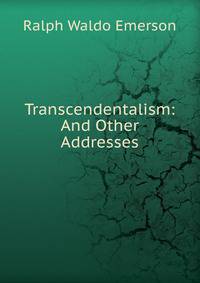 Transcendentalism: And Other Addresses