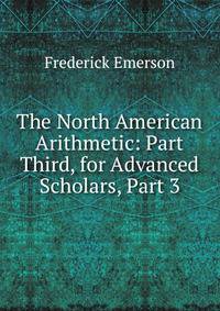 The North American Arithmetic: Part Third, for Advanced Scholars, Part 3