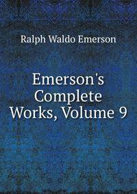 Emerson's Complete Works, Volume 9