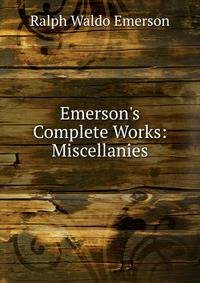 Emerson's Complete Works: Miscellanies