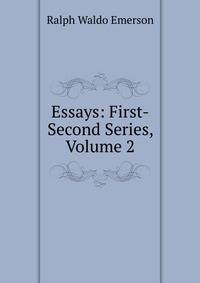 Essays: First-Second Series, Volume 2