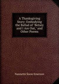 A Thanksgiving Story: Embodying the Ballad of "Betsey and I Are Out," and Other Poems
