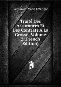 Traite Des Assurances Et Des Contrats A La Grosse, Volume 2 (French Edition)