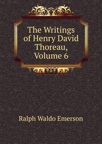 The Writings of Henry David Thoreau, Volume 6