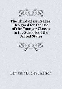 The Third-Class Reader: Designed for the Use of the Younger Classes in the Schools of the United States