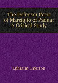 The Defensor Pacis of Marsiglio of Padua: A Critical Study
