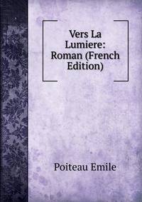 Vers La Lumiere: Roman (French Edition)