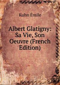 Albert Glatigny: Sa Vie, Son Oeuvre (French Edition)