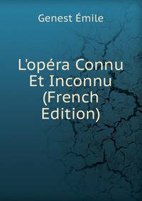 L'op?ra Connu Et Inconnu (French Edition)