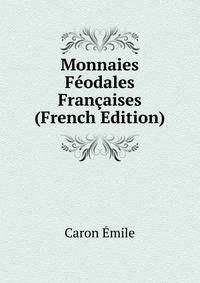 Monnaies Feodales Francaises (French Edition)