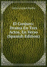 El Conjuro: Drama En Tres Actos, En Verso (Spanish Edition)