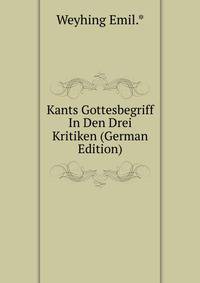 Kants Gottesbegriff In Den Drei Kritiken. Ein Beitrag zu seiner Ideenlehre