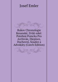 Rukov Chronologie Kesanske, Zvlat eske: Potebna Pomcka Pro Archivae, Djepisce, Duchovni, Soudce a Advokaty (Czech Edition)