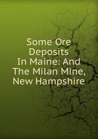 Some Ore Deposits In Maine: And The Milan Mine, New Hampshire