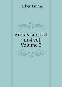 Aretas: a novel ; in 4 vol. Volume 2