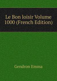 Le Bon loisir Volume 1000 (French Edition)