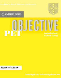 Cambridge Books For Cambridge Exams. Objective PET Teacher`s Book