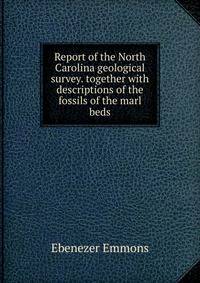 Report of the North Carolina geological survey. together with descriptions of the fossils of the marl beds