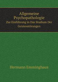 Allgemeine Psychopathologie. Zur Einfhrung in Das Studium Der Geistesstrungen
