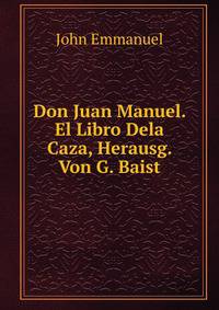 Don Juan Manuel. El Libro Dela Caza, Herausg. Von G. Baist
