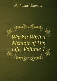 Works: With a Memoir of His Life, Volume 1