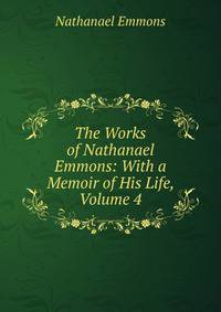 The Works of Nathanael Emmons: With a Memoir of His Life, Volume 4