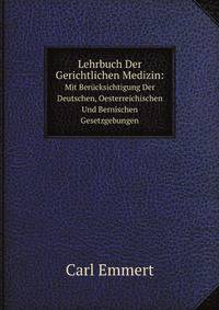 Lehrbuch Der Gerichtlichen Medizin:. Mit Bercksichtigung Der Deutschen, Oesterreichischen Und Bernischen Gesetzgebungen