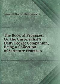 The Book of Promises: Or, the Universalist'S Daily Pocket Companion, Being a Collection of Scripture Promises