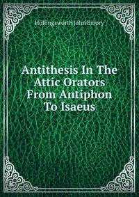 Antithesis In The Attic Orators From Antiphon To Isaeus