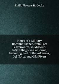 Notes of a Military Reconnoissance, from Fort Leavenworth, in Missouri, to San Diego, in California, Including Part of the Arkansas, Del Norte, and Gila Rivers