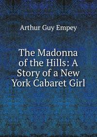 The Madonna of the Hills: A Story of a New York Cabaret Girl