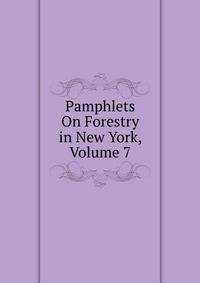 Pamphlets On Forestry in New York, Volume 7