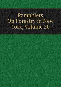 Pamphlets On Forestry in New York, Volume 20