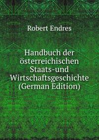 Handbuch der osterreichischen Staats-und Wirtschaftsgeschichte (German Edition)